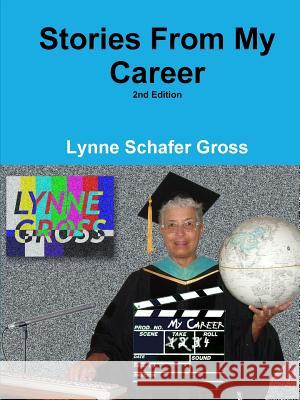 Stories From My Career Lynne Gross (Professor, Communications Department, California State University, Fullerton) 9781304820730 Lulu.com - książka