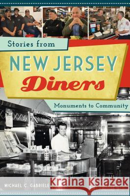 Stories from New Jersey Diners: Monuments to Community Michael C. Gabriele 9781467139823 History Press - książka