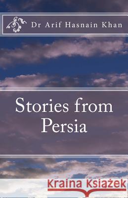 Stories from Persia Dr Arif Hasnain Khan 9781542883726 Createspace Independent Publishing Platform - książka