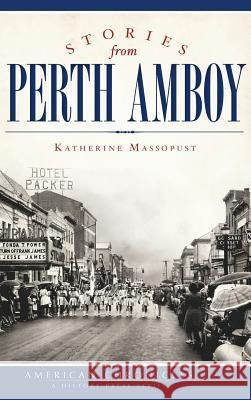 Stories from Perth Amboy Katherine Massopust 9781540232038 History Press Library Editions - książka