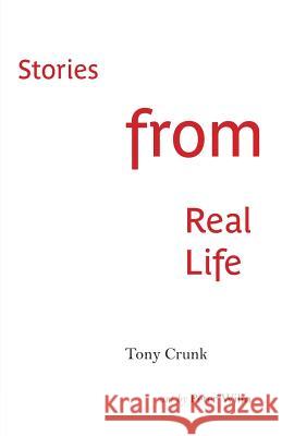 Stories from Real Life Tony Crunk Peter Wilm  9780978661540 47 Journals LLC - książka