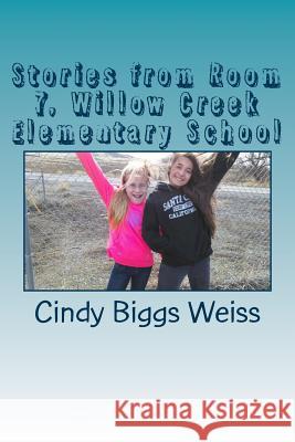 Stories from Room 7, Willow Creek Elementary School Cindy Biggs Weiss 9781540632081 Createspace Independent Publishing Platform - książka