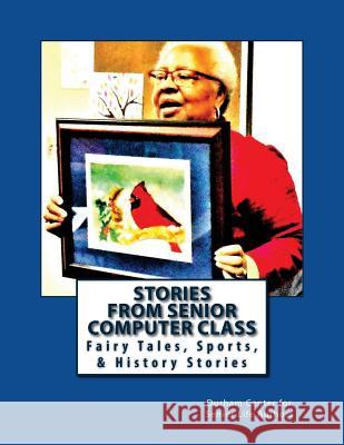Stories from Senior Computer Class: Fairy Tales, History & Sports Stories Dr Katie Canty E Dr Kaite Cant 9781544900964 Createspace Independent Publishing Platform - książka