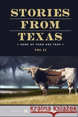 Stories from Texas: Some of Them are True Vol. II W. F. Strong 9781662913082 Gatekeeper Press - książka