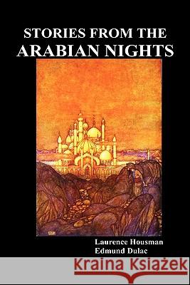 Stories from the Arabian Nights Laurence Housman, Edward Dulac 9781849027939 Benediction Classics - książka