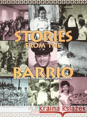 Stories from the Barrio: A History of Mexican Fort Worth Cuellar, Carlos 9780875652900 Texas Christian University Press - książka