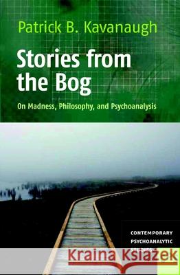 Stories from the Bog : On Madness, Philosophy, and Psychoanalysis Patrick B. Kavanaugh   9789042034877 Editions Rodopi B.V. - książka