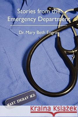 Stories from the Emergency Department Dr Mary Beth Engrav 9781456570682 Createspace - książka