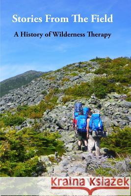 Stories from the Field: A History of Wilderness Therapy Will White 9780692512432 Wilderness Publishers - książka