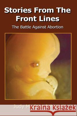 Stories from the Front Lines: The Battle Against Abortion Judy Madse 9781495213137 Createspace - książka