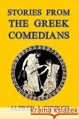 Stories from the Greek Comedians Alfred J. Church 9781389653827 Blurb - książka