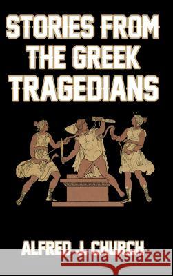 Stories from the Greek Tragedians Alfred J. Church 9781389454011 Blurb - książka