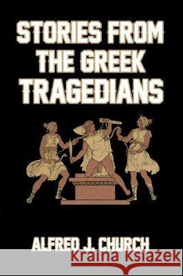 Stories from the Greek Tragedians Alfred J. Church 9781389653674 Blurb - książka