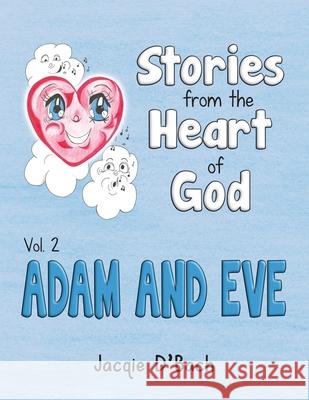Stories from the Heart of God, Adam and Eve Jacqie D'Bach Jacqie D'Bach 9781734149746 Only Source Press - książka