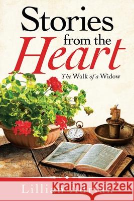 Stories from the Heart: The Walk of a Widow Lillian Adrian 9781664243538 WestBow Press - książka