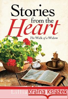 Stories from the Heart: The Walk of a Widow Lillian Adrian 9781664243545 WestBow Press - książka