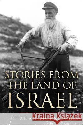 Stories From the Land of Israel Rabbi Chanan Morrison 9781505499117 Createspace Independent Publishing Platform - książka