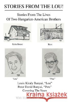 Stories from the Lou!: Stories from the Lives of Two Hungarian-American Brothers Banyai, Peter David 9780595459131 IUNIVERSE.COM - książka