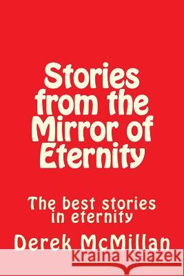 Stories from the Mirror of Eternity: The Best Stories in Eternity Derek McMillan, Angela McMillan 9781512003321 CreateSpace - książka