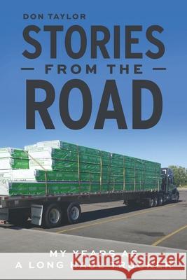 Stories From The Road: My Years as a Long Haul Trucker Don Taylor Beverly Kouhi-Soloway 9781039118621 FriesenPress - książka