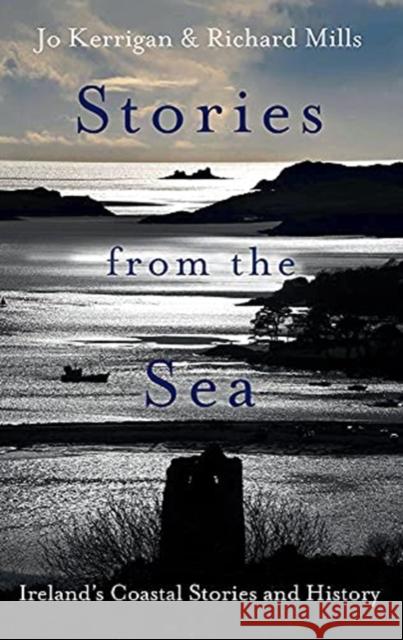 Stories from the Sea: Legends, adventures and tragedies of Ireland's coast Jo Kerrigan 9781788492058 O'Brien Press Ltd - książka