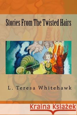 Stories From The Twisted Hairs L Teresa Whitehawk 9780692891629 L. Teresa Whitehawk - książka