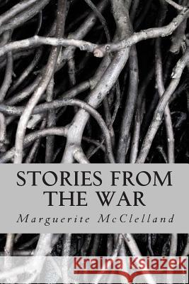 Stories from the War Marguerite McClelland 9781489509857 Createspace - książka