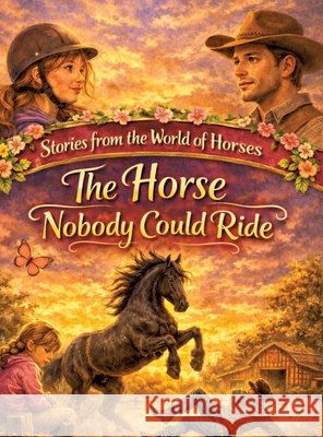 Stories from the World of Horses: The Horse Nobody Could Ride - Horse story for ages 10 and up Dominik Mikulaschek 9783384861573 Tredition Gmbh - książka