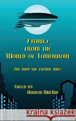 Stories from the World of Tomorrow Andrew MacRae 9780996182812 Darkhouse Books - książka