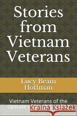 Stories from Vietnam Veterans: Vietnam Veterans of the Upstate of South Carolina Lucy Beam Hoffman 9781073119158 Independently Published - książka