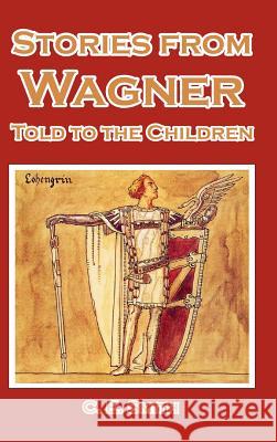 Stories from Wagner Told to the Children C. E. Smith 9781389380433 Blurb - książka