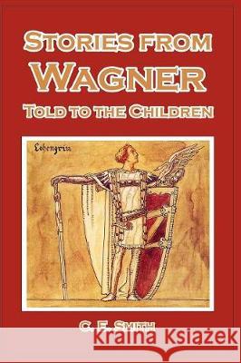 Stories from Wagner Told to the Children C. E. Smith 9781389674136 Blurb - książka