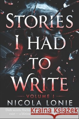Stories I Had to Write Lonie, Nicola 9798258986191 Independently Published - książka