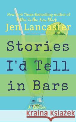 Stories I'd Tell in Bars Jen Lancaster 9781521894415 Independently Published - książka