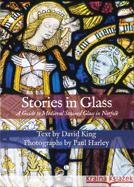 Stories in Glass: A Guide to Medieval Stained Glass in Norfolk David King 9780718897277 James Clarke & Co Ltd - książka