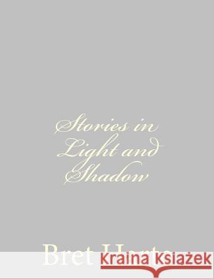 Stories in Light and Shadow Bret Harte 9781484092743 Createspace - książka