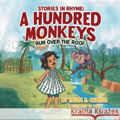 Stories in Rhyme: A Hundred Monkeys Run Over the Roof Trudi J. Carter 9781778835926 Bookside Press - książka