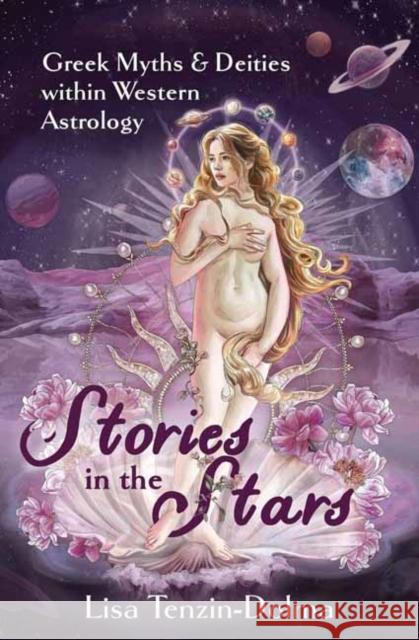 Stories in the Stars: Greek Myths and Deities Within Western Astrology Lisa Tenzin-Dolma 9780738780665 Llewellyn Publications - książka
