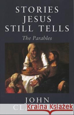 Stories Jesus Still Tells: The Parables Claypool, John 9781561011858 Cowley Publications - książka
