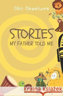 Stories My Father Told Me Obii Okwelume 9789789183807 Kraft Books Limited - książka
