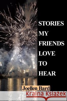 Stories My Friends Love to Hear Joellen Bard 9780692124765 Not Avail - książka