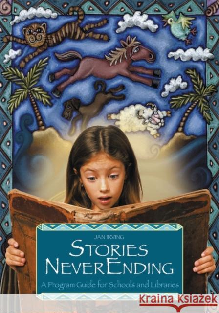 Stories Neverending: A Program Guide for Schools and Libraries Irving, Jan 9781563089978 Libraries Unlimited - książka