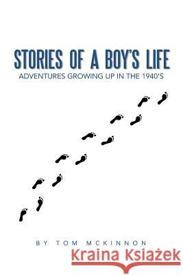 Stories of a Boy's Life: Adventures Growing Up in the 1940's McKinnon, Tom 9781491827963 Authorhouse - książka