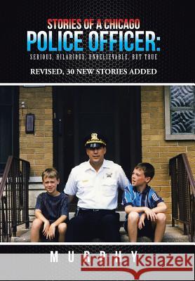 Stories of a Chicago Police Officer: Serious, Hilarious, Unbelievable, but True Sarah Anne Murphy 9781491791752 iUniverse - książka