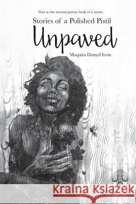 Stories of a Polished Pistil: Unpaved Maquita Donyel Irvin 9781979357135 Createspace Independent Publishing Platform - książka