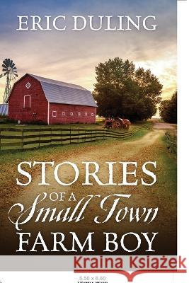 Stories of a Small Town Farm Boy Eric Duling 9781977260390 Outskirts Press - książka