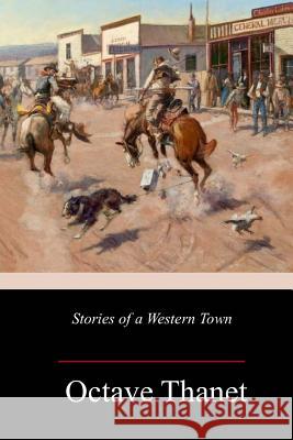 Stories of a Western Town Octave Thanet 9781986099936 Createspace Independent Publishing Platform - książka