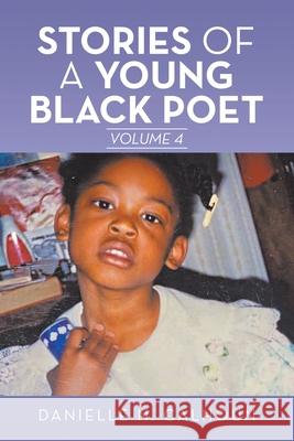 Stories of a Young Black Poet: Volume 4 Danielle N Calhoun 9781665523950 Authorhouse - książka
