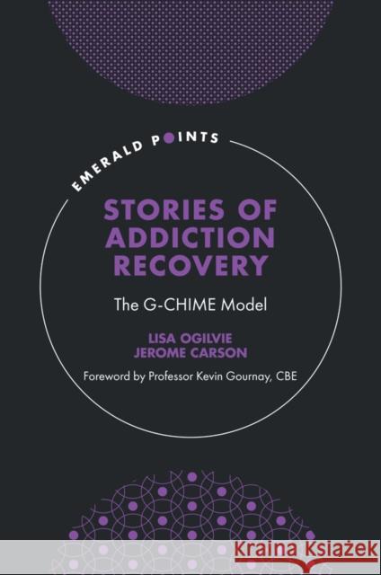 Stories of Addiction Recovery: The G-CHIME Model Lisa Ogilvie Jerome Carson 9781804555514 Emerald Publishing Limited - książka