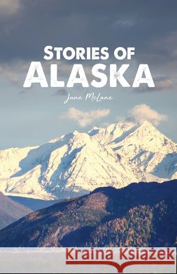 Stories of Alaska June McLane 9781648049675 Dorrance Publishing Co. - książka